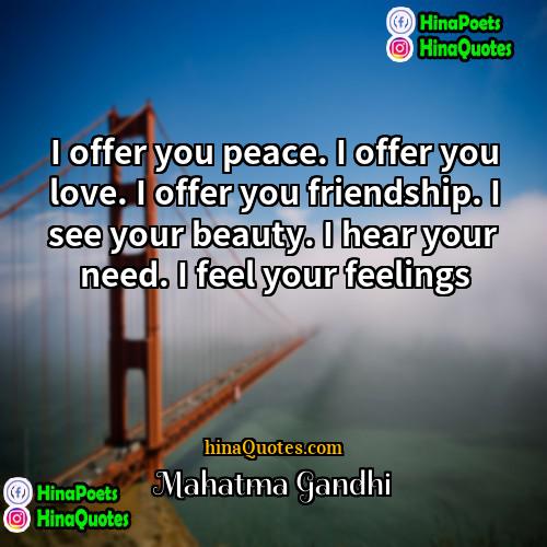 Mahatma Gandhi Quotes | I offer you peace. I offer you